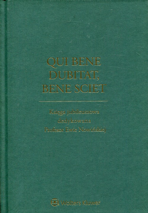 Qui bene dubitat, bene sciet Księga jubileuszowa dedykowana Profesor Ewie Nowińskiej