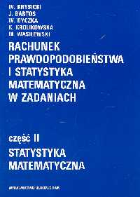 Rachunek prawdopodobieństwa i statystyka matematyczna w zadaniach