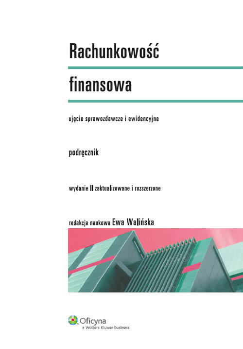 Rachunkowość finansowa. Podręcznik. Ujęcie sprawozdawcze i ewidencyjne