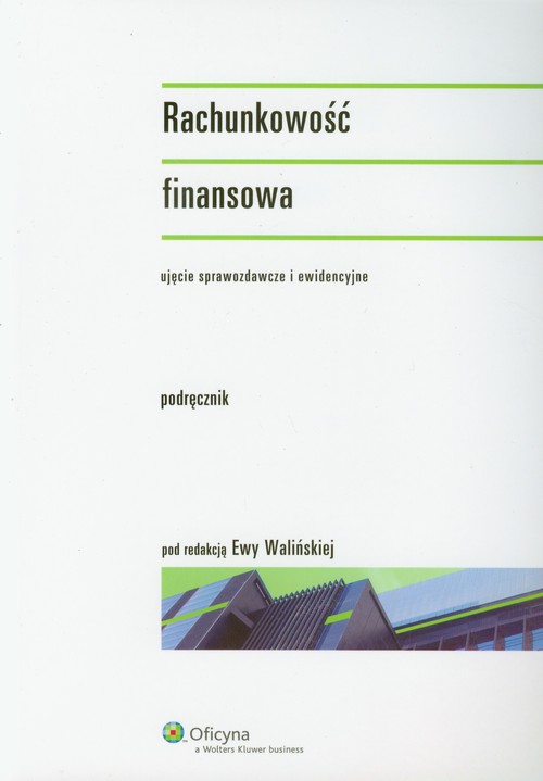 Rachunkowość finansowa - ujęcie sprawozdawcze i ewidencyjne. Podręcznik
