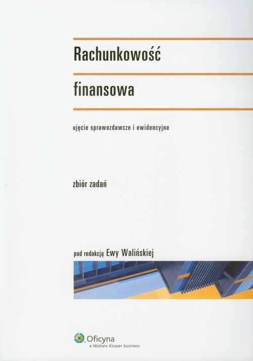 Rachunkowość finansowa - ujęcie sprawozdawcze i ewidencyjne. Zbiór zadań