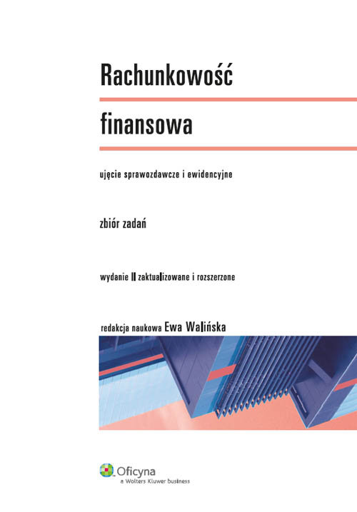 Rachunkowość finansowa. Zbiór zadań. Ujęcie sprawozdawcze i ewidencyjne