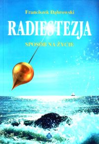 Radiestezja - sposób na życie