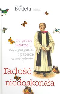 Radość niedoskonała. Co gryzie biskupa... czyli purpuraci i papieże w anegdocie