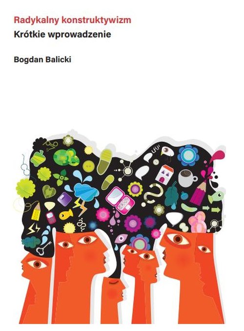 Radykalny konstruktywizm Krótkie wprowadzenie