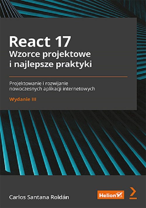 React 17. Wzorce projektowe i najlepsze praktyki. Projektowanie i rozwijanie nowoczesnych aplikacji