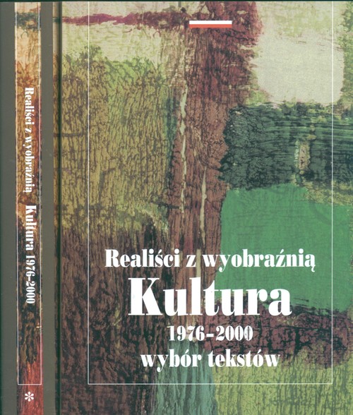 Realiści z wyobraźnią. Kultura 1976-2000. Wybór tekstów