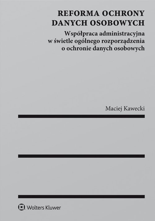 Reforma ochrony danych osobowych Współpraca administracyjna w świetle ogólnego rozporządzenia o och