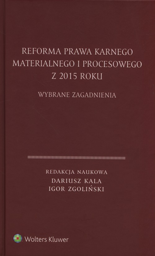 Reforma prawa karnego materialnego i procesowego z 2015 roku. Wybrane zagadnienia