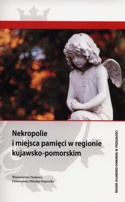 Region kujawsko-pomorski w przeszłości. Nekropolie i miejsca pamięci w regionie kujawsko-pomorskim