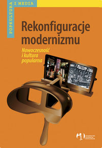 Rekonfiguracje modernizmu. Nowoczesność i kultura popularna