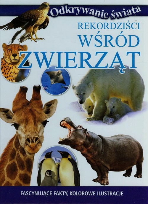 Odkrywanie świata. Rekordziści wśród zwierząt