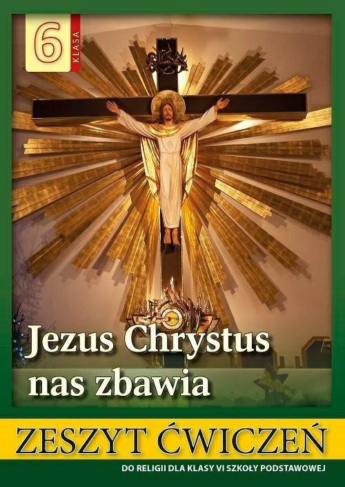 Religia 6 Jezus Chrystus nas zbawia Zeszyt ćwiczeń