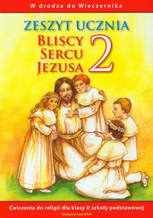 Religia. Bliscy sercu Jezusa. Klasa 2. Zeszyt ćwiczeń - szkoła podstawowa