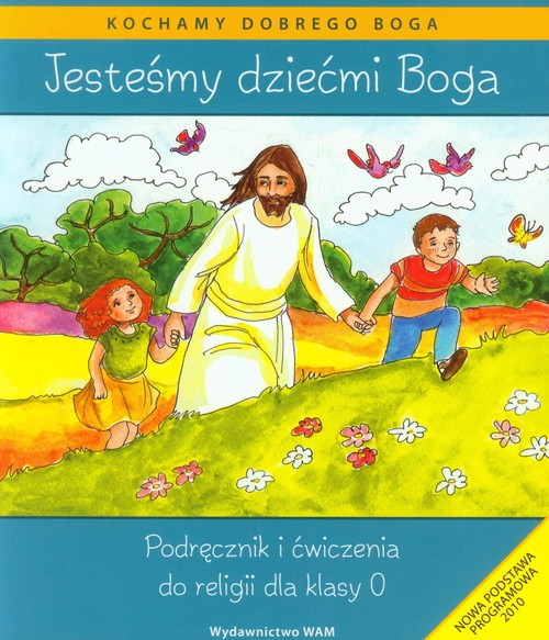 Religia. Jesteśmy dziećmi Boga. Sześciolatki. Podręcznik z ćwiczeniami - edukacja przedszkolna
