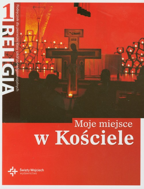 Religia. Moje miejsce w Kościele. Klasa 1. Podręcznik - szkoła ponadgimnazjalna
