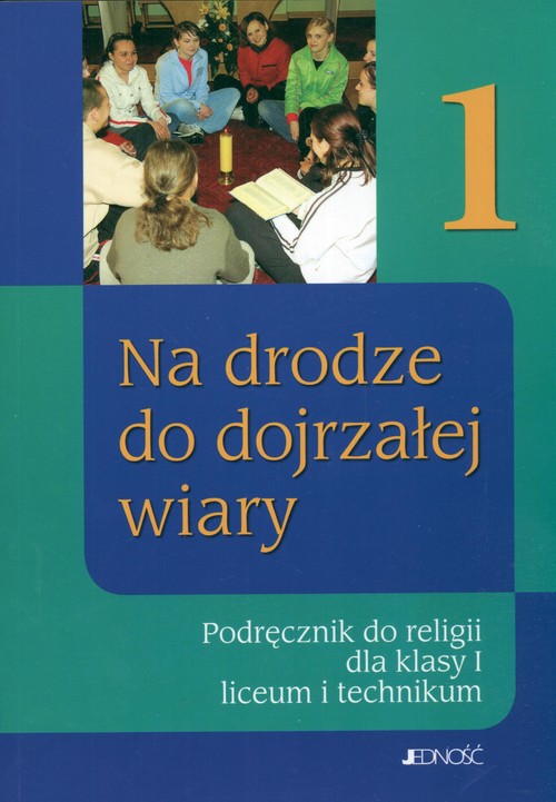 Religia. Na drodze do dojrzałej wiary. Klasa 1. Podręcznik - szkoła ponadgimnazjalna