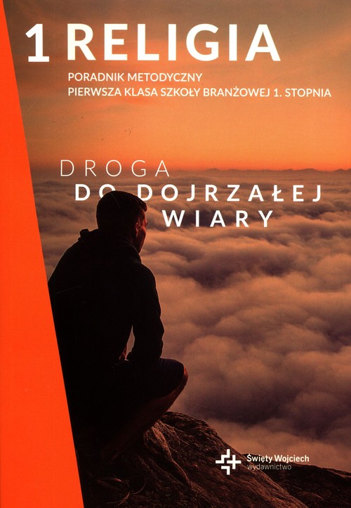 Religia Poradnik metodyczny Droga do dojrzałej wiary dla kl. I szk.brażowej I stopnia