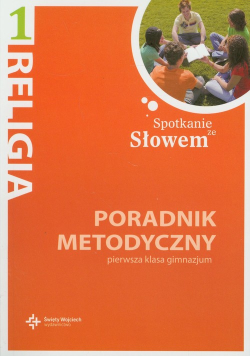 Religia. Spotkanie ze słowiem - poradnik metodyczny, klasa 1, gimnazjum