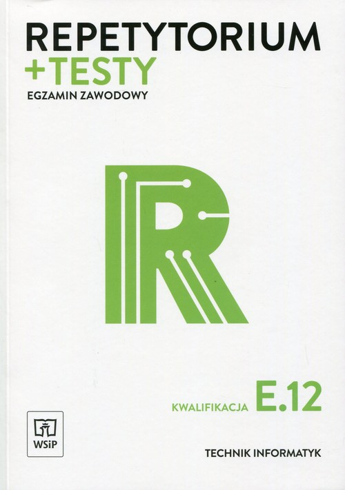 Repetytorium i testy egzaminacyjne. Egzamin zawodowy. Technik informatyk. Kwalifikacja E.12  Nauczanie zawodowe - szkoła ponadgimnazjalna