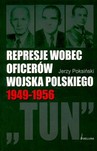 Represje Wobec Oficerów Wojska Polskiego 1945-1956