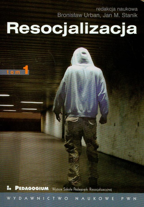 Resocjalizacja. Teoria i praktyka pedagogiczna. Tom I