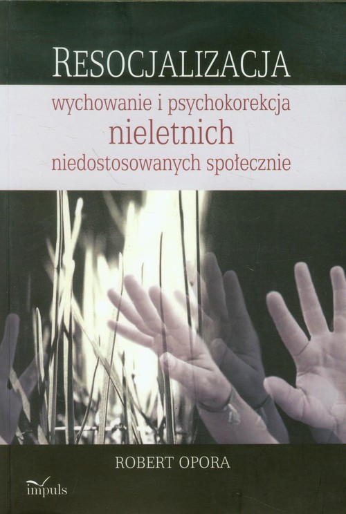 Resocjalizacja wychowanie i psychokorekcja nieletnich niedostosowanych społecznie