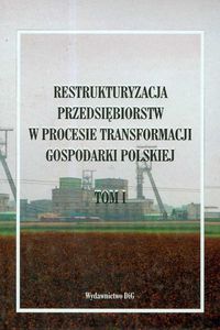 Restrukturyzacja przedsiębiorstw w procesie transformacji gospodarki polskiej, tom 1