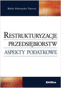 Restrukturyzacje przedsiębiorstw Aspekty podatkowe