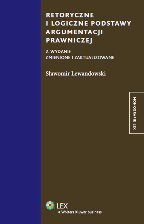 Monografie LEX. Retoryczne i logiczne podstawy argumentacji prawniczej