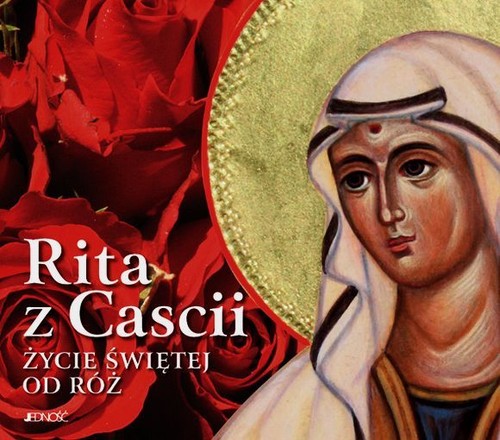 Rita z Cascii. Życie świętej od róż
