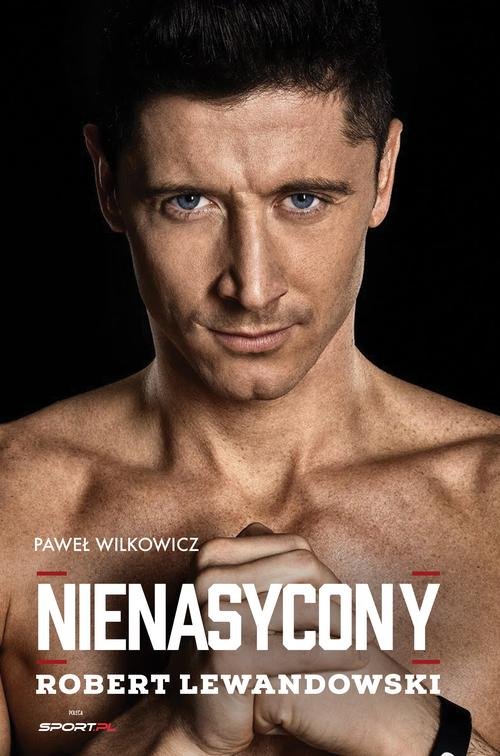 Robert Lewandowski Nienasycony