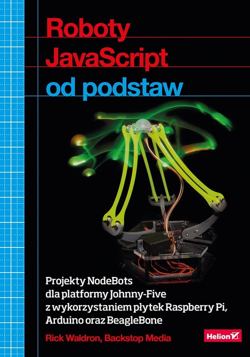 Roboty JavaScript od podstaw Projekty NodeBots dla platformy Johnny-Five z wykorzystaniem płytek Ras