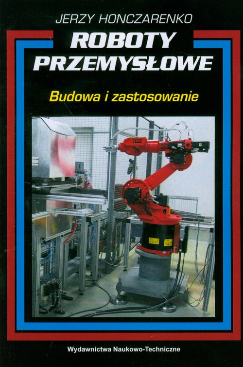 Roboty przemysłowe. Budowa i zastosowanie