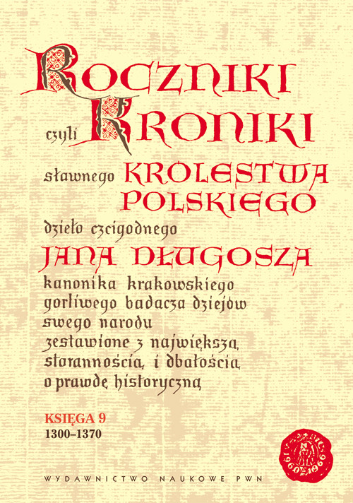 Roczniki czyli kroniki sławnego Królestwa Polskiego. Księga IX: 1300-1370