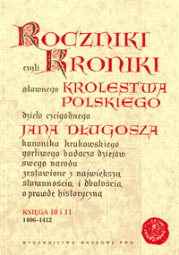 Roczniki czyli kroniki sławnego Królestwa Polskiego. Księga X-XI: 1406-1412