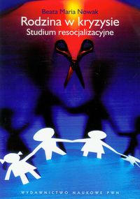 Rodzina W Kryzysie. Studium Resocjalizacyjne