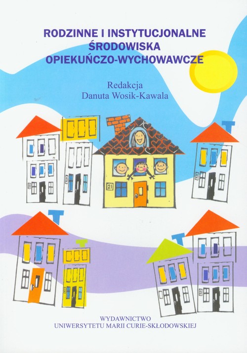 Rodzinne i instytucjonalne środowiska opiekuńczo-wychowawcze