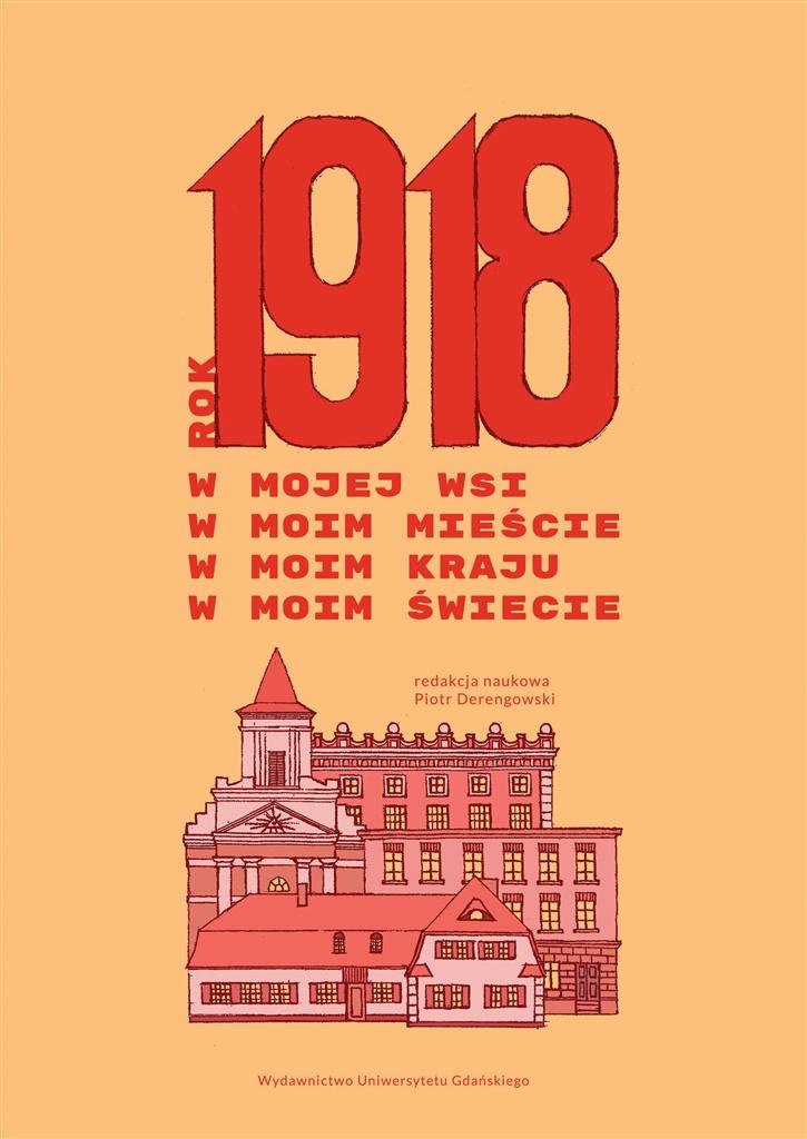 Rok 1918 w mojej wsi, w moim mieście...