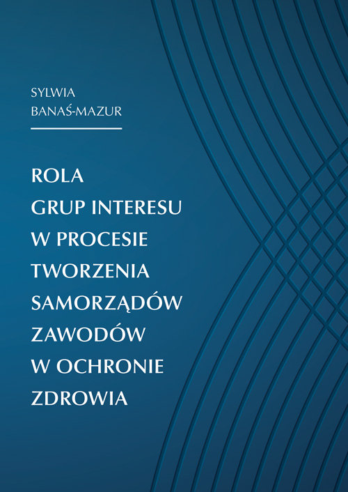 Rola grup interesu w procesie tworzenia samorządów zawodów w ochronie zdrowia