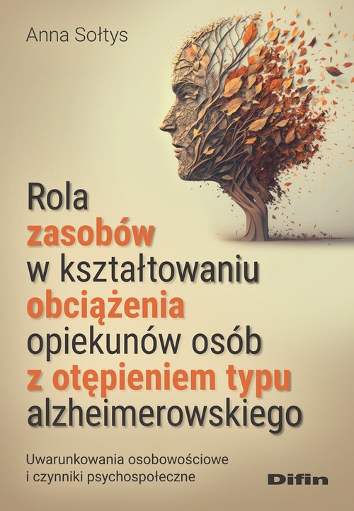 Rola zasobów w kształtowaniu obciążenia opiekunów osób z otępieniem typu alzheimerowskiego