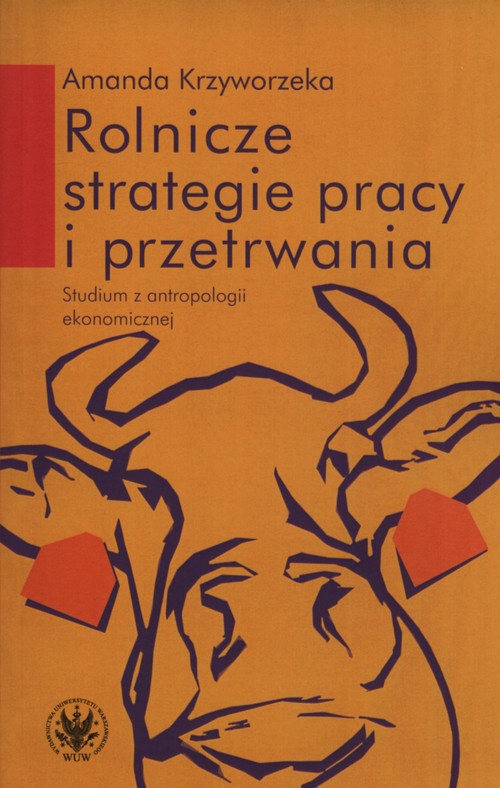 Rolnicze strategie pracy i przetrwania. Studium z antropologii ekonomicznej