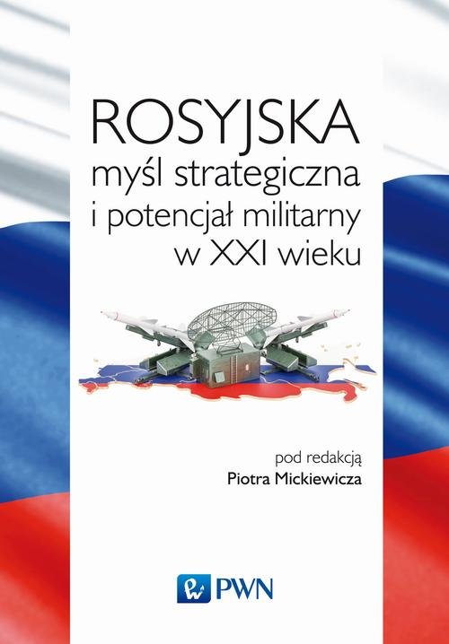 Rosyjska myśl strategiczna i potencjał militarny w XXI wieku