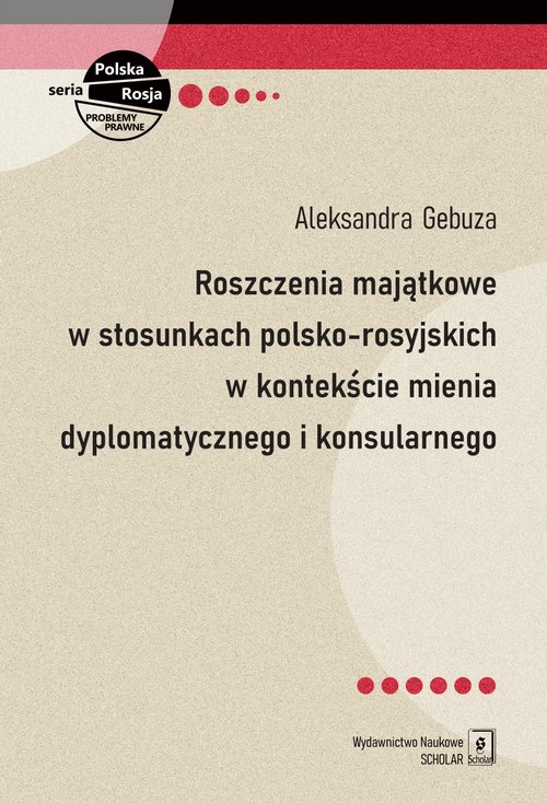 Roszczenia majątkowe w stosunkach polsko-rosyjskich w kontekście mienia dyplomatycznego i konsularne
