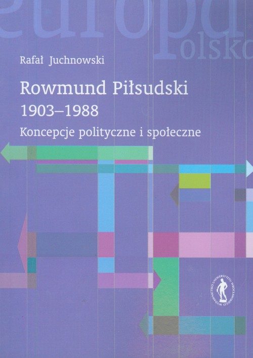 Rowmund Piłsudski 1903-1988. Koncepcje polityczne i społeczne