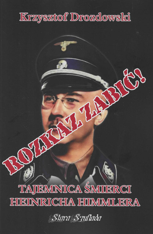Rozkaz zabić Tajemnica śmierci Heinricha Himmlera