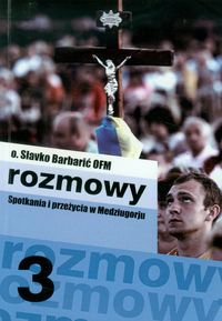 Rozmowy 3 Spotkania i przeżycia w Medziugorju