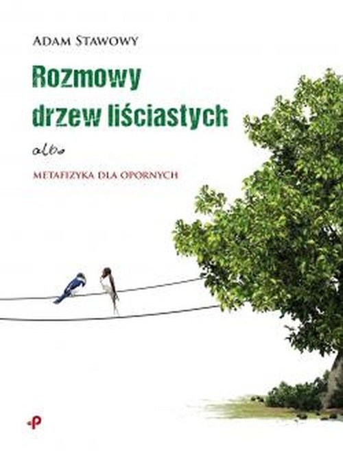 Rozmowy drzew liściastych albo metafizyka dla opornych