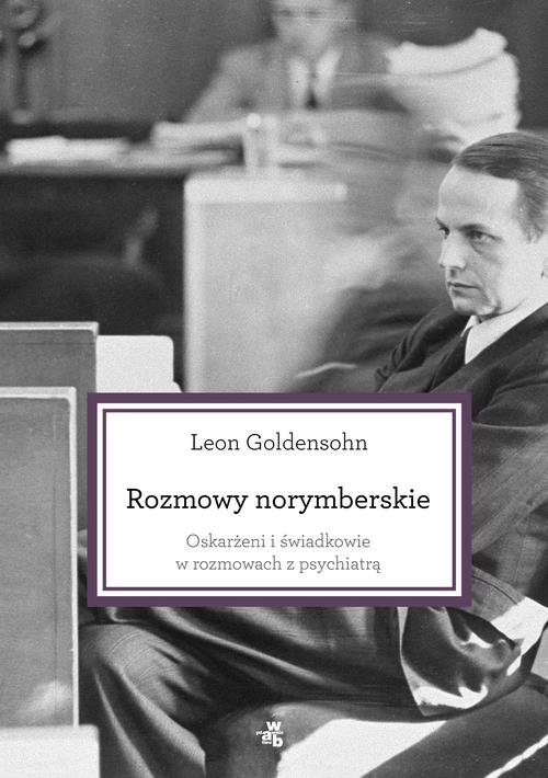 Rozmowy norymberskie. Oskarżeni i świadkowie w rozmowach z psychiatrą