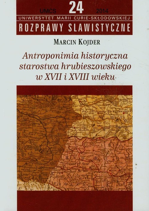 Rozprawy slawistyczne. Tom 24. Antroponimia historyczna starostwa hrubieszowskiego w XVII i XVIII wieku